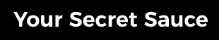 Your secret Sauce